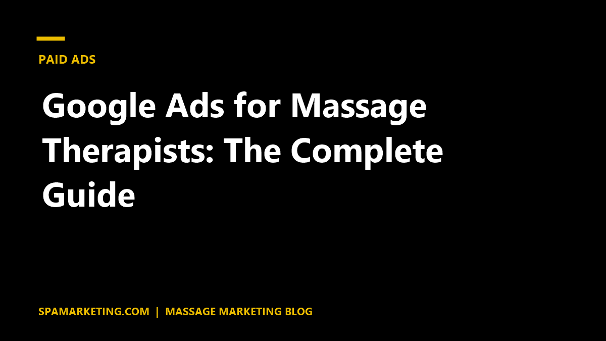 Google Ads for Massage Therapists: The Complete Guide