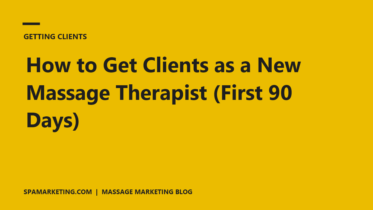 How to Get Clients as a New Massage Therapist (First 90 Days)