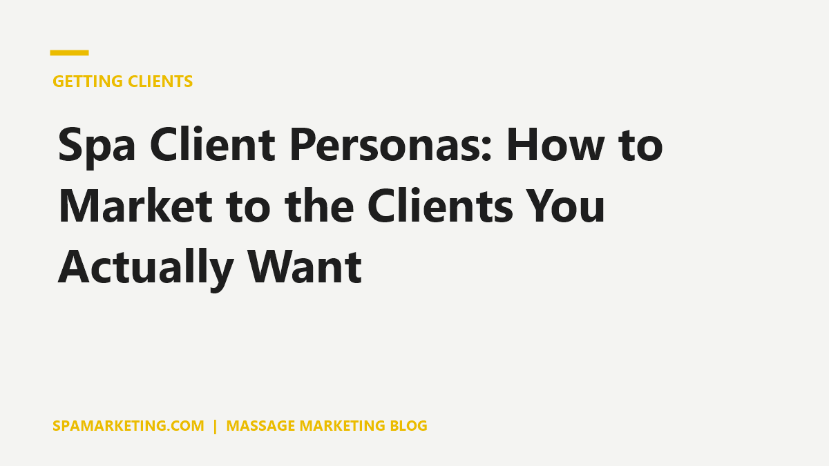 Spa Client Personas: How to Market to the Clients You Actually Want