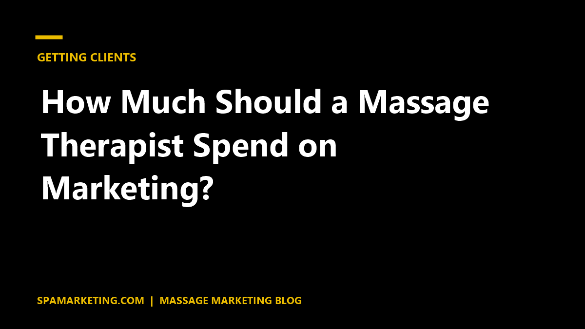 How Much Should a Massage Therapist Spend on Marketing?