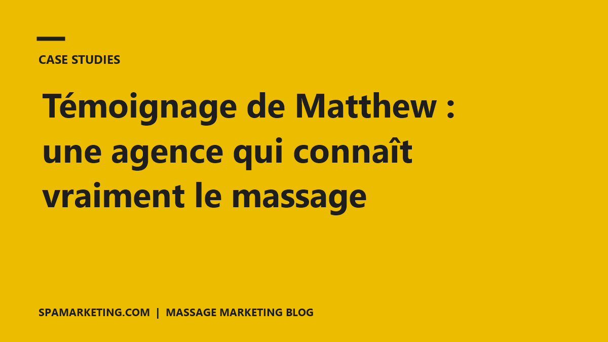 Témoignage de Matthew : une agence qui connaît vraiment le massage