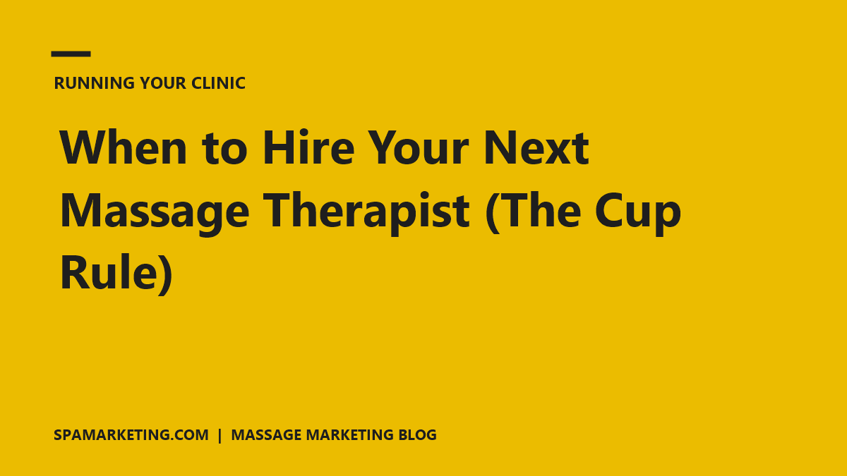 When to Hire Your Next Massage Therapist (The Cup Rule)