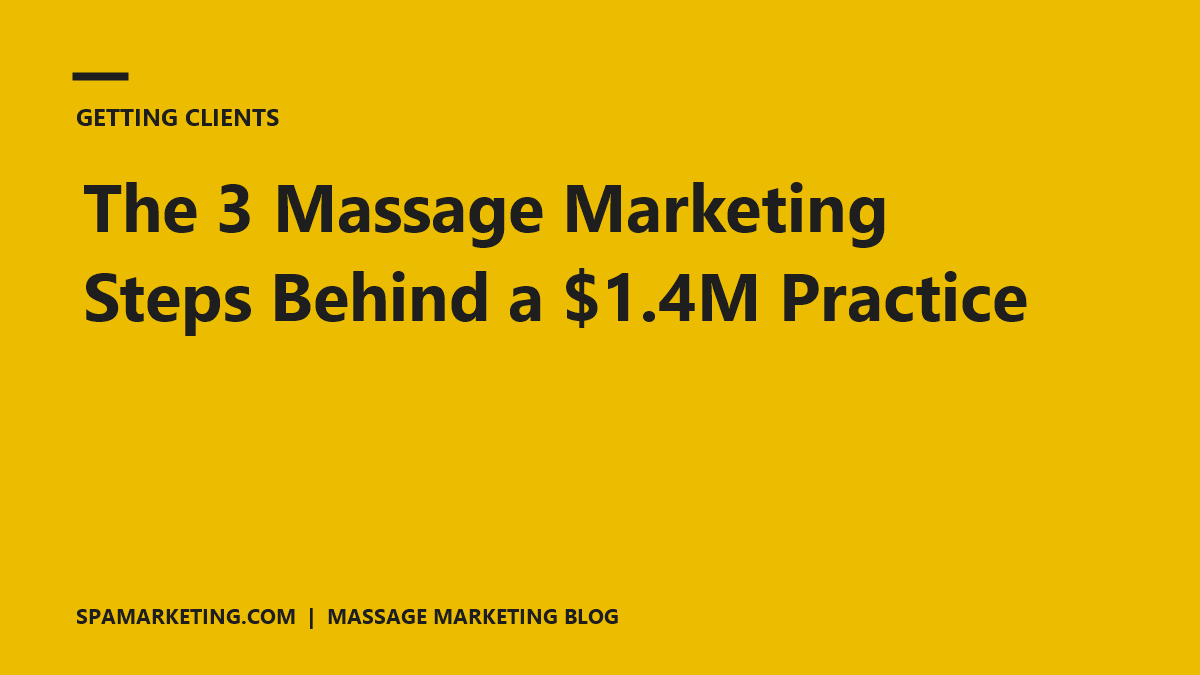 The 3 Massage Marketing Steps Behind a $1.4M Practice
